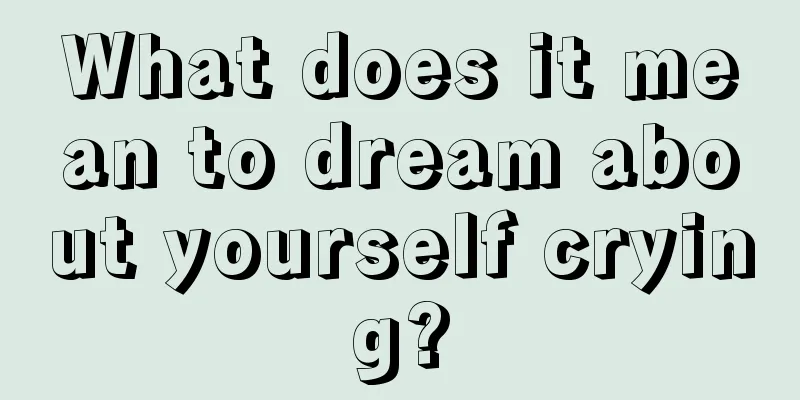 What does it mean to dream about yourself crying?