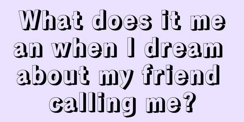 What does it mean when I dream about my friend calling me?