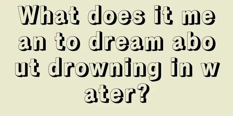 What does it mean to dream about drowning in water?