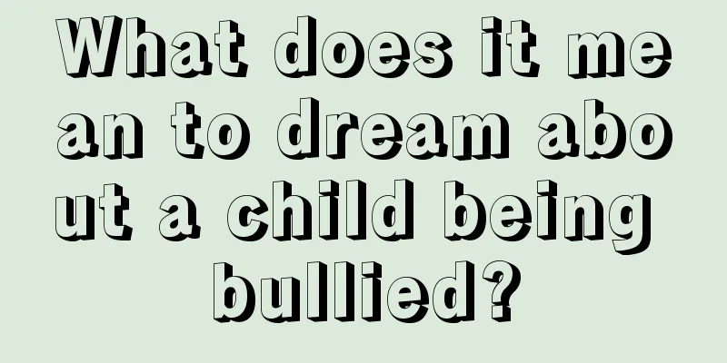 What does it mean to dream about a child being bullied?