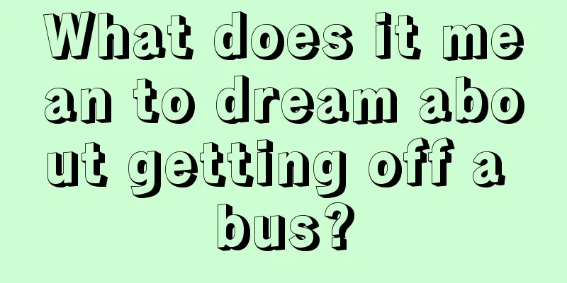 What does it mean to dream about getting off a bus?