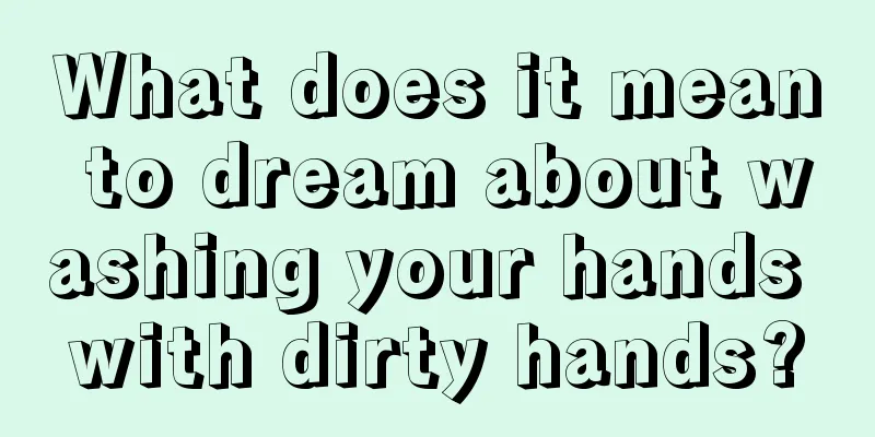 What does it mean to dream about washing your hands with dirty hands?