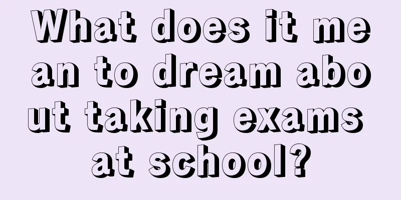 What does it mean to dream about taking exams at school?