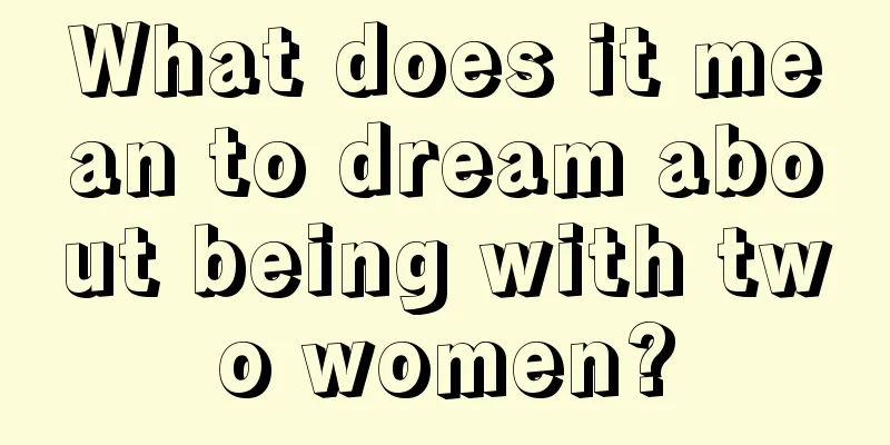 What does it mean to dream about being with two women?