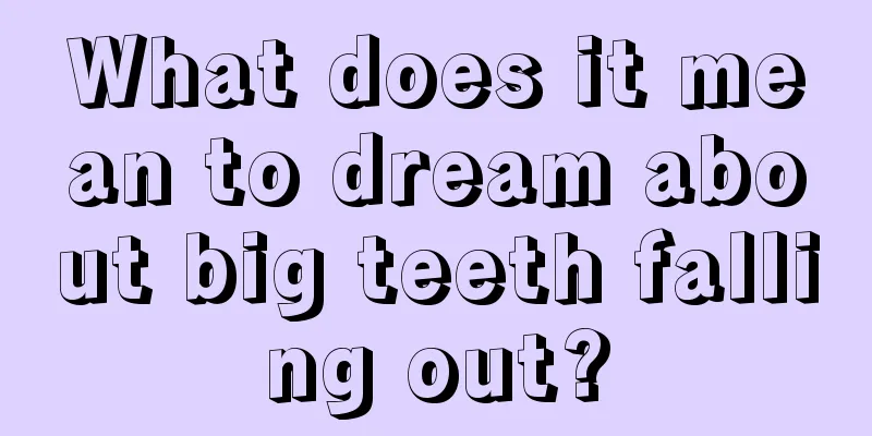 What does it mean to dream about big teeth falling out?