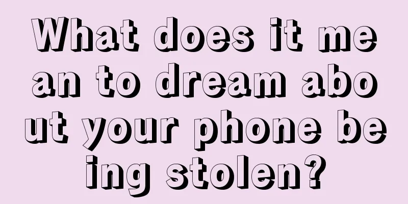 What does it mean to dream about your phone being stolen?