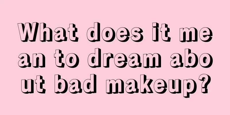 What does it mean to dream about bad makeup?