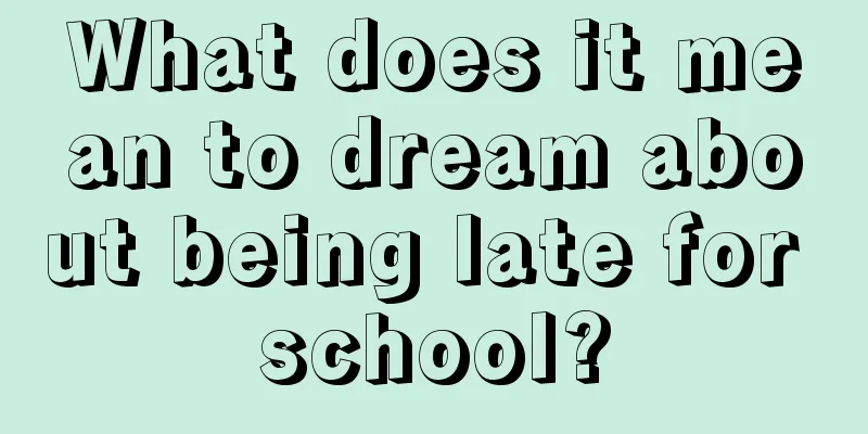 What does it mean to dream about being late for school?