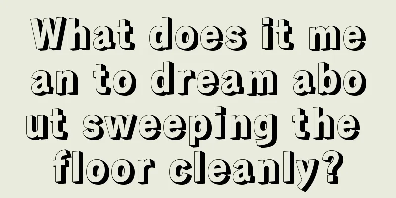 What does it mean to dream about sweeping the floor cleanly?