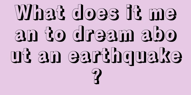 What does it mean to dream about an earthquake?