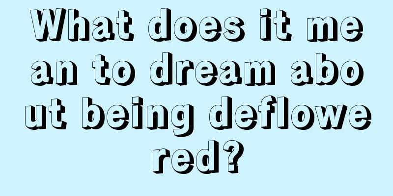 What does it mean to dream about being deflowered?