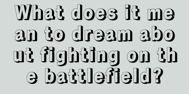 What does it mean to dream about fighting on the battlefield?