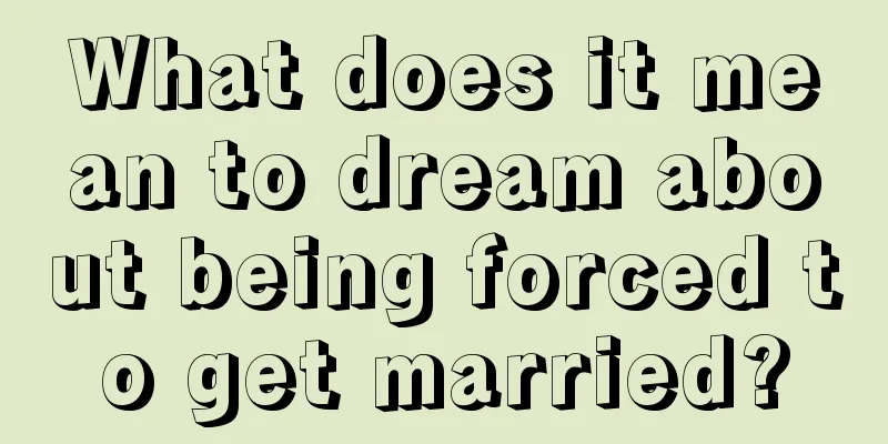 What does it mean to dream about being forced to get married?