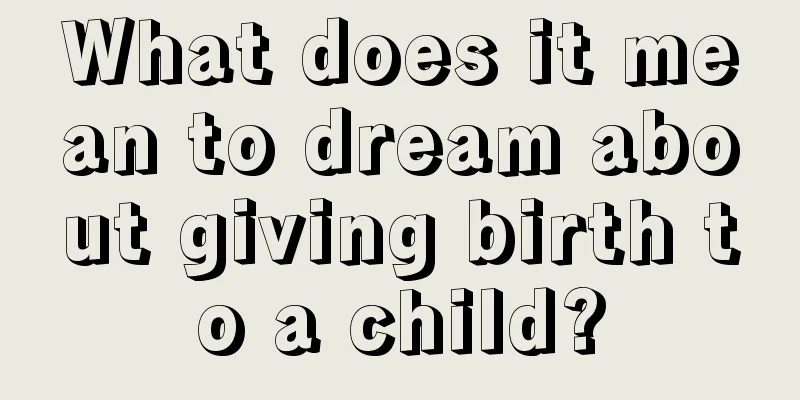 What does it mean to dream about giving birth to a child?