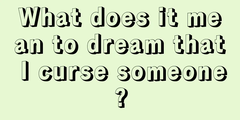 What does it mean to dream that I curse someone?