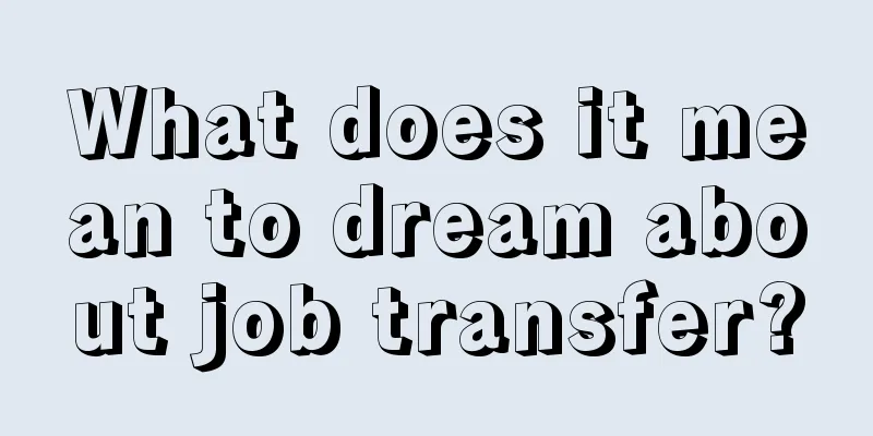 What does it mean to dream about job transfer?