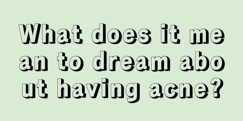 What does it mean to dream about having acne?