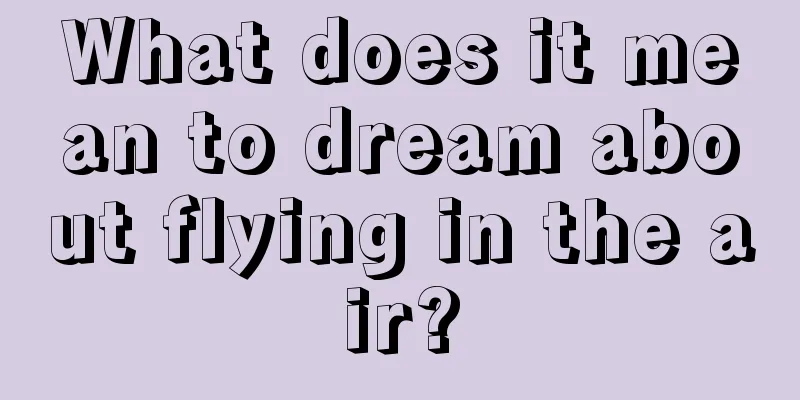 What does it mean to dream about flying in the air?