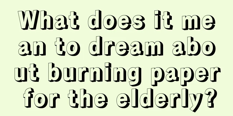 What does it mean to dream about burning paper for the elderly?