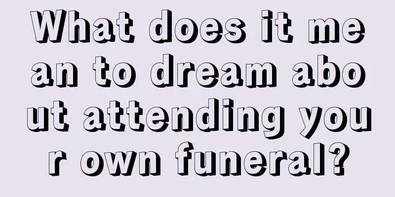 What does it mean to dream about attending your own funeral?