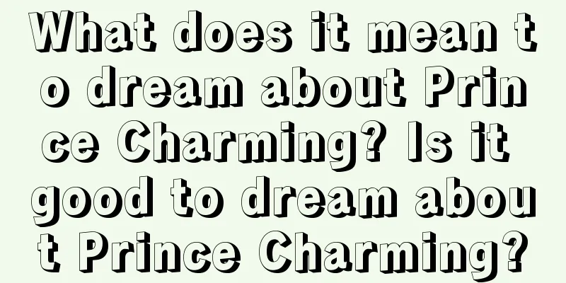 What does it mean to dream about Prince Charming? Is it good to dream about Prince Charming?