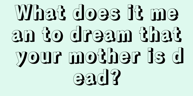 What does it mean to dream that your mother is dead?