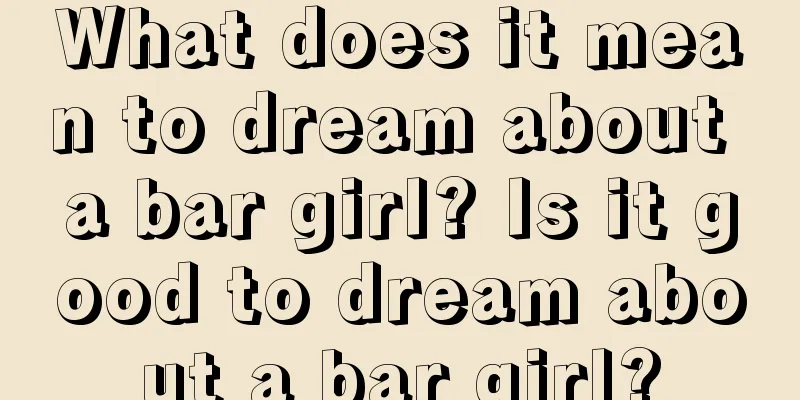 What does it mean to dream about a bar girl? Is it good to dream about a bar girl?