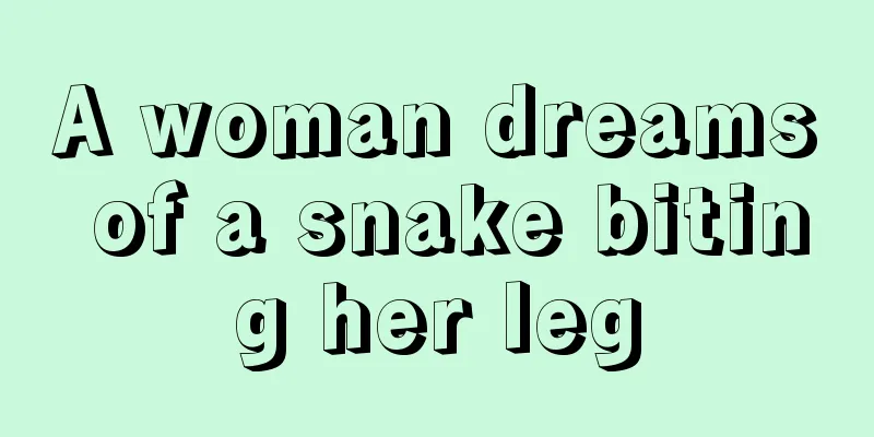 A woman dreams of a snake biting her leg