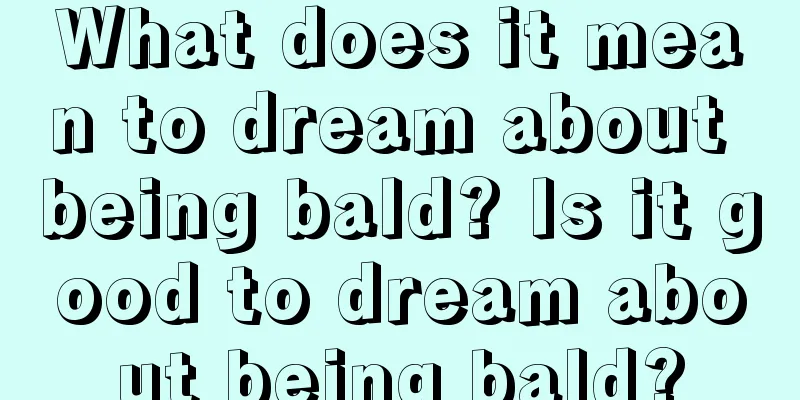 What does it mean to dream about being bald? Is it good to dream about being bald?