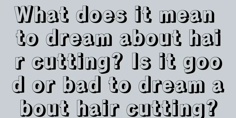 What does it mean to dream about hair cutting? Is it good or bad to dream about hair cutting?