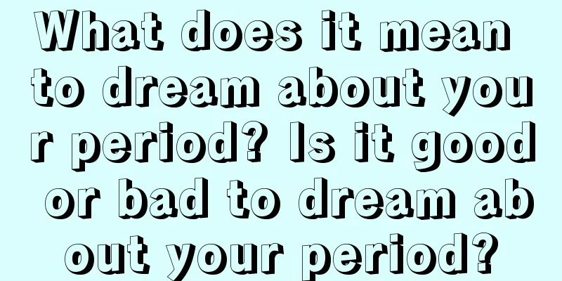 What does it mean to dream about your period? Is it good or bad to dream about your period?