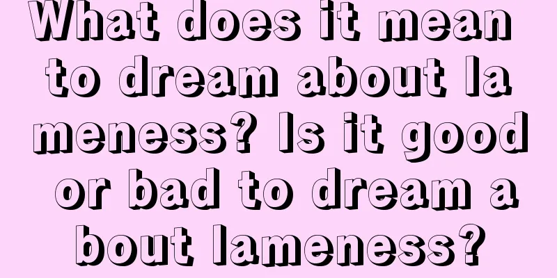 What does it mean to dream about lameness? Is it good or bad to dream about lameness?