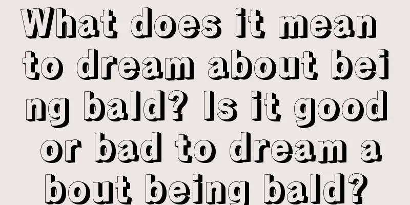 What does it mean to dream about being bald? Is it good or bad to dream about being bald?