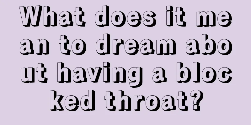 What does it mean to dream about having a blocked throat?