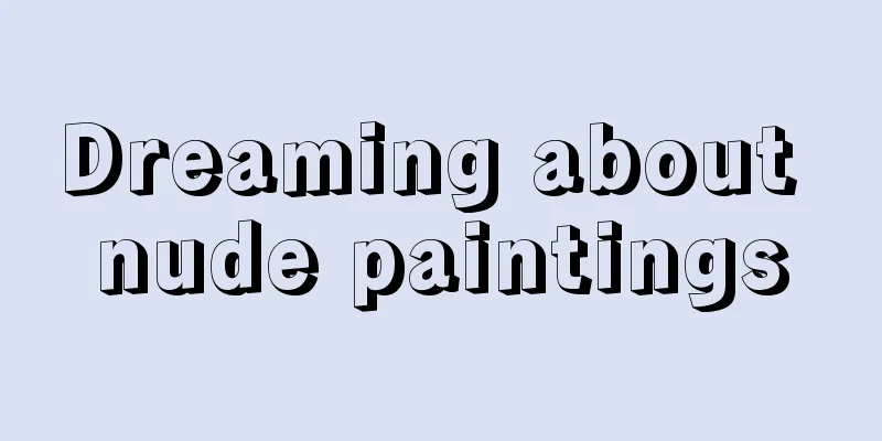 Dreaming about nude paintings