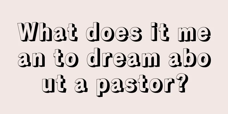 What does it mean to dream about a pastor?