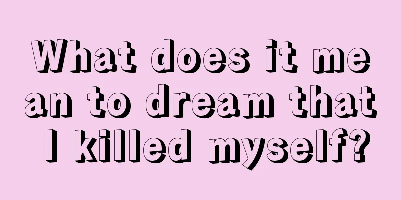 What does it mean to dream that I killed myself?