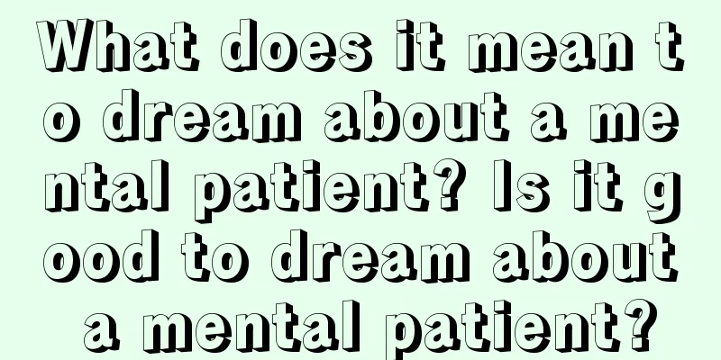 What does it mean to dream about a mental patient? Is it good to dream about a mental patient?