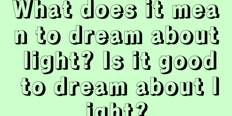 What does it mean to dream about light? Is it good to dream about light?