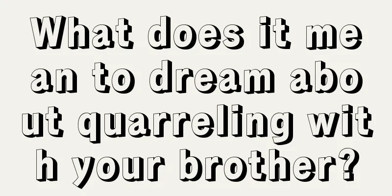 What does it mean to dream about quarreling with your brother?