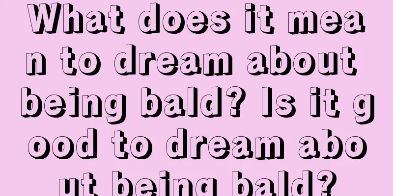 What does it mean to dream about being bald? Is it good to dream about being bald?