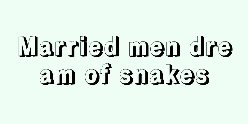 Married men dream of snakes