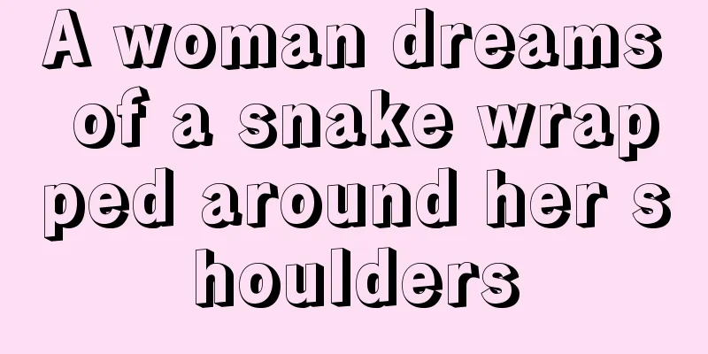 A woman dreams of a snake wrapped around her shoulders