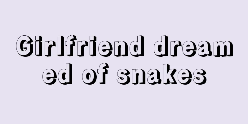 Girlfriend dreamed of snakes