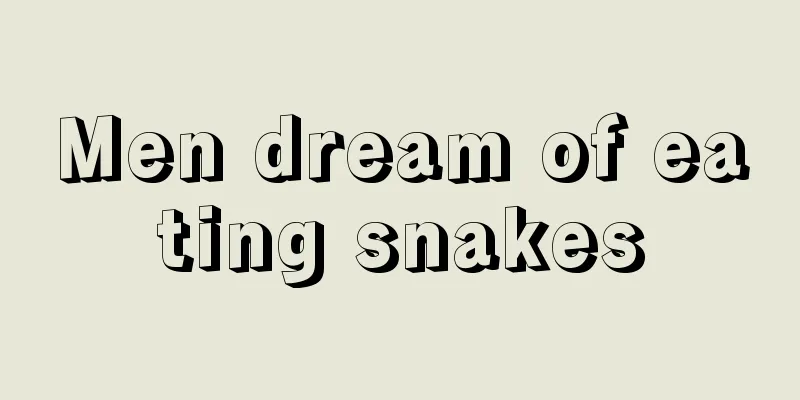 Men dream of eating snakes