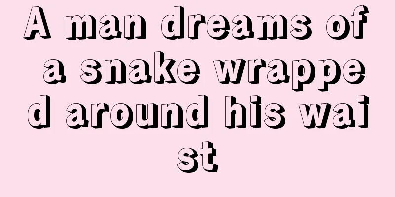 A man dreams of a snake wrapped around his waist