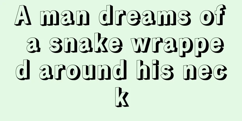 A man dreams of a snake wrapped around his neck