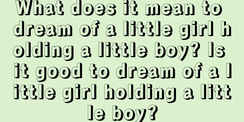 What does it mean to dream of a little girl holding a little boy? Is it good to dream of a little girl holding a little boy?