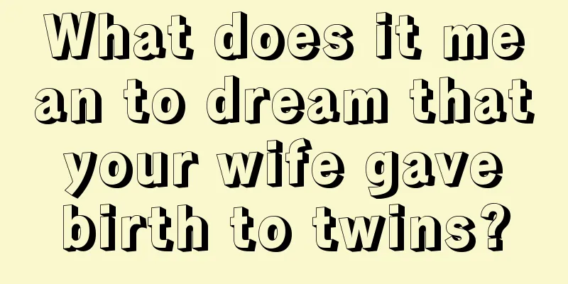 What does it mean to dream that your wife gave birth to twins?