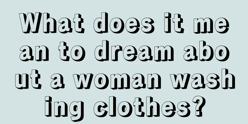 What does it mean to dream about a woman washing clothes?